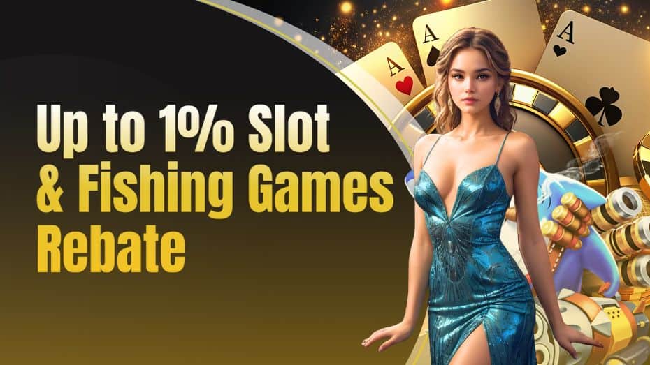 Up to 1% Slot & Fishing Games Rebate